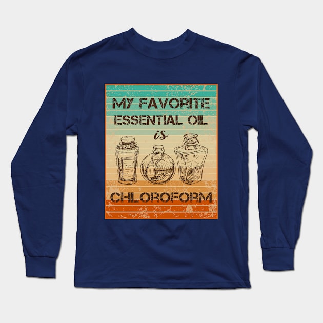 Funny Retro Vintage My Favorite Essential Oil Is Chloroform Long Sleeve T-Shirt by Shop design